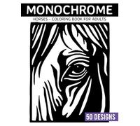 Monochrome Horses Coloring book for adults: 50 Stress-Relief Pages with Realistic and Easy Designs for Relaxation