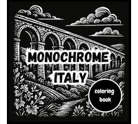Monochrome Italy Coloring Book: Intricate Italian Landscapes, Architecture & Culture in Single-Tone Designs - Stress-Relieving Scenes of Rome, Venice, Tuscany & More for Adults