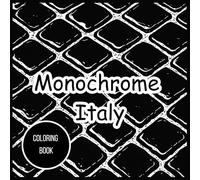 Monochrome Italy Coloring Book: Intricate Italian Landscapes, Architecture & Culture in Single-Tone Designs - Stress-Relieving Scenes of Rome, Venice, Tuscany & More for Adults