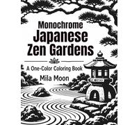 Monochrome Japanese Zen Gardens: Mindful Relaxation and anti anxiety Asian Landscapes Monochrome Coloring Book for Adults and Teens