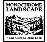 Monochrome Landscape Coloring Book: A One-Color Coloring Book for Adults Featuring Mountains, Forests, Rivers, Cabins, Waterfalls and Scenic Nature Views