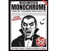 Monochrome Libro de Colorear para Adultos: 50 Diseños de Halloween, Vampiros, Brujas y Criaturas Oscuras en Blanco y Negro para Relajación y Alivio del Estrés