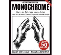 Monochrome - Livre de Coloriage Adulte en Noir et Blanc: 50 Dessins de Gestes et Expressions Humaines - Dessins en Une Seule Couleur pour Relaxation et Anti-Stress