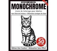 Monochrome - Livre de Coloriage Adulte en Noir et Blanc: 50 Silhouettes de Chats - Dessins en une Seule Couleur pour Relaxation et Anti-Stress