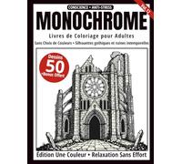 Monochrome - Livre de Coloriage Adulte en Noir et Blanc: 50 Silhouettes Gothiques et Ruines Intemporelles - Dessins en Une Seule Couleur pour Relaxation et Anti-Stress