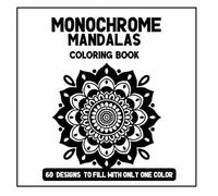 Monochrome Mandala Coloring Book: 60 Mindful Designs To Fill With One Color With Bold Thick Lines