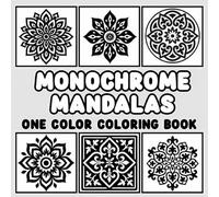 Monochrome Mandala Coloring Book: Relaxing One Color, One Pen Coloring Book for Adults & Teens - Mindfulness Art with Intricate Patterns, Flowers, and Geometric Designs for Calm and Joyful Creativity