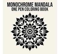 Monochrome Mandala One Pen Coloring Book: Geometric & Floral Mandalas for Stress Relief and Relaxation
