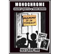 Monochrome Mommy is in Timeout: A Sarcastic Coloring Book for Exhausted Moms. Featuring Snarky Quotes, Funny Parenting Humor, and Stress Relief Patterns (Just Add Ink)