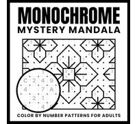 Monochrome Mystery Mandala: Color by Number Patterns for Adults - All You Need Is One Color Pen and a Quiet Moment