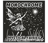 Monochrome Mystical Fairies: Fun Single Color Coloring Book For Adults & Seniors: Enchanting Fairy Illustrations for Relaxation, Stress Relief, and Creative Mindfulness