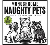 Monochrome Naughty Pets Coloring Book: 50 Bold & Simple One Color Illustrations with Cute, Funny and Relaxing Cats, Dog, Raccoon Scenes for Teens and Adults