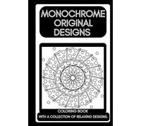 MONOCHROME ORIGINAL DESIGNS: Coloring book with a collection of relaxing geometric designs.: No judgment,no pressure. Relax, de-stress, simple joy of ... overthink it. A black pen is all you need!