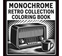 MONOCHROME RETRO COLLECTION COLORING BOOK: A Nostalgic Blackout Ink Journey Featuring Vintage Objects & Classic 80s 90s Vibes | Relaxing Anti-Anxiety | Mindful for Adults and Teens