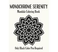 Monochrome Serenity: A Relaxing Monochrome Coloring Book for Adults: Bold & Easy Mandalas, Patterns, and Abstract Designs in Black and White for Stress Relief and Calm