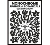 Monochrome Summer & Botanicals Coloring Book: One-Color Sunny Days with Floral and Beach Scenes, Easy Mindful Black-and-White Illustrations for Mental Focus and Relaxation for Adults