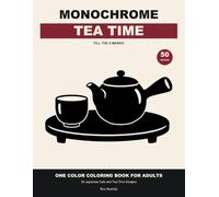MONOCHROME TEA TIME: One Color Coloring Book for Adults - 50 Japanese Cafe and Tea-Time Designs
