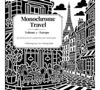 Monochrome Travel: Volume 1 - Europe: 45 Architectural Landmarks and Landscapes: A Relaxing Line-Art Coloring Book
