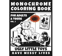 Monochrome Ugly Little Toys Coloring Book for Adults and Teens: Creepy Cute Characters with Messy Lives for Stress Relief and Dark Humor Fans