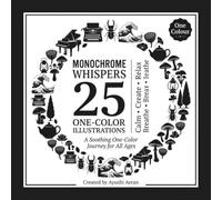 Monochrome Whispers: 25 One-Color Illustrations for Relaxation, Creativity and Mindful Coloring | A Soothing Monochrome Coloring Journey | 8.5 x 8.5 Inch Square Format
