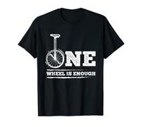 Monocycle I One Wheel Is Enough I Unicycler T-Shirt