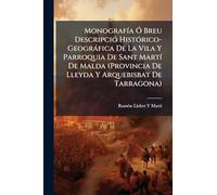 MonografÃ-a Ã" Breu DescripciÃ3 HistÃ3rico-Geogràfica De La Vila Y Parroquia De Sant MartÃ- De Malda (Provincia De Lleyda Y Arquebisbat De Tarragona)