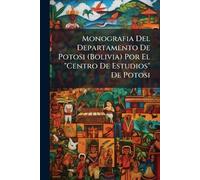 Monografia Del Departamento De Potosi (Bolivia) Por El "Centro De Estudios" De Potosi