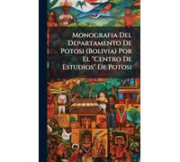 Monografia Del Departamento De Potosi (Bolivia) Por El "Centro De Estudios" De Potosi