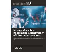 Monografía sobre negociación algorítmica y el mercado: Una inmersión profunda en las estrategias basadas en la IA