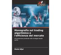 Monografia sul trading algoritmico e l'efficienza del mercato: Un'immersione profonda nelle strategie basate sull'IA
