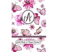 Monogram Bible Study & Prayer Journal - Letter A: Understanding Scripture, Worshipping & Giving Thanks With A Beautiful Pink Butterflies And Flowers Cover