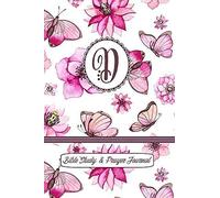 Monogram Bible Study & Prayer Journal - Letter D: Understanding Scripture, Worshipping & Giving Thanks With A Beautiful Pink Butterflies And Flowers Cover