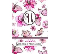 Monogram Bible Study & Prayer Journal - Letter H: Understanding Scripture, Worshipping & Giving Thanks With A Beautiful Pink Butterflies And Flowers Cover
