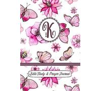 Monogram Bible Study & Prayer Journal - Letter K: Understanding Scripture, Worshipping & Giving Thanks With A Beautiful Pink Butterflies And Flowers Cover