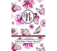 Monogram Bible Study & Prayer Journal - Letter N: Understanding Scripture, Worshipping & Giving Thanks With A Beautiful Pink Butterflies And Flowers Cover