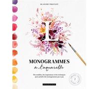 Blanche Tristant – Monogrammes à l'aquarelle – Des modèles, des inspirations et des techniques