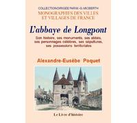 Monographie de l'abbaye de Longpont - son histoire, ses monuments, ses abbés, ses personnages célèbres, ses sépultures, ses possession