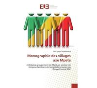 Monographie des villages axe Mpete Et Kilueka groupement de Mankayi secteur de Kimpese territoire de Songololo province du Kongo... - Elvis Tekadiomona - Universitaires Europeennes - broché - Livre