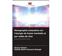 Monographie exhaustive sur l'énergie de fusion inertielle et par ondes de choc