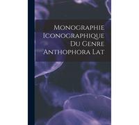 Monographie Iconographique Du Genre Anthophora Lat