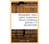 Monographie : palais, jardins, constructions diverses, installations générales. T 2 (Éd.1892-1895) Edition 1892-1895 - Adolphe Alphand - Hachette Bnf - broché - Livre