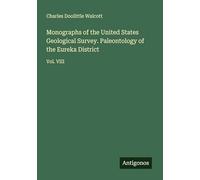 Monographs of the United States Geological Survey. Paleontology of the Eureka District: Vol. VIII