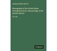 Monographs of the United States Geological Survey. Paleontology of the Eureka District: Vol. VIII