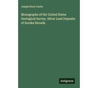 Monographs of the United States Geological Survey. Silver Lead Deposits of Eureka Nevada