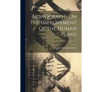Monographs On The Improvement Of The Human Plant; Volume 1