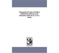 Monographs on Topics of Modern Mathematics, Relevant to the Elementary Field, Ed. by J. W. A. Young. Young, Jacob William Albert (Auteur)