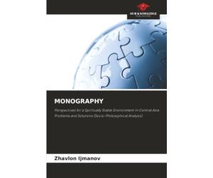 MONOGRAPHY: Perspectives for a Spiritually Stable Environment in Central Asia: Problems and Solutions (Socio-Philosophical Analysis)