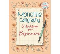 Monoline Calligraphy: A Creative Lettering Practice Book for Beginners - Master Hand-Lettered Design with Simple, Mindful Strokes and Daily Calligraphy Exercises