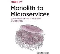 Sam Newman – Monolith to Microservices – Evolutionary Patterns to Transform Your Monolith