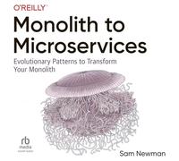 Monolith to Microservices: Evolutionary Patterns to Transform Your Monolith